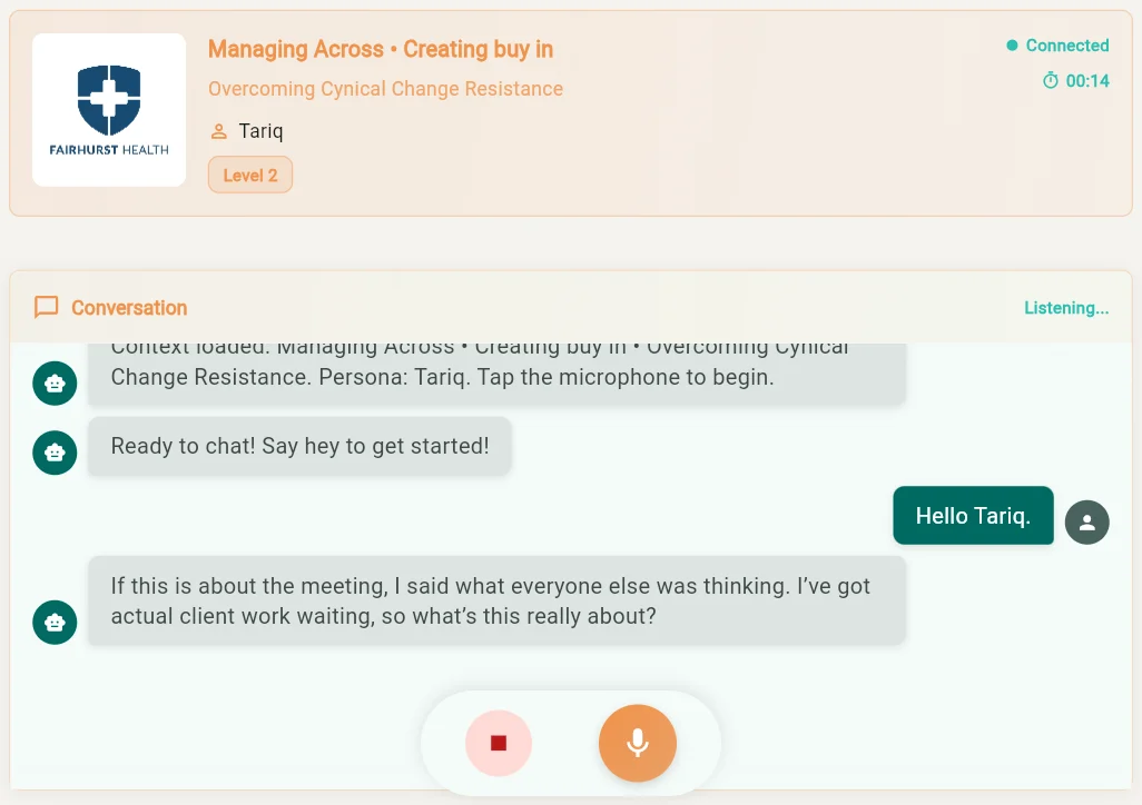The Practice Session screen during a conversation: the logo of a fictional healthcare company, Managing Across, Creating buy in, Overcoming Cynical Change Resistance, the other person, Tariq, Level 2, and the status Connected. The person says Hello Tariq, and Tariq answers that he said what everyone else was thinking and asks what this is really about